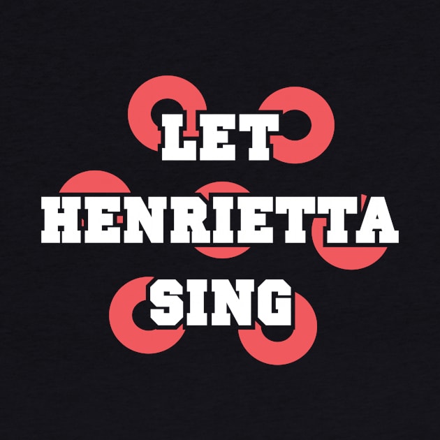 Let Henrietta Sing by ORabbit